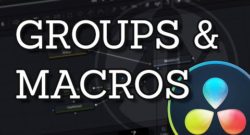 How to Use Groups and Macros in DaVinci Resolve Fusion