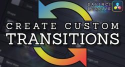How to Create Custom Transition Presets in DaVinci Resolve 17
